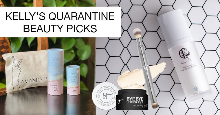 Kelly's Quarantine Beauty Must-Haves